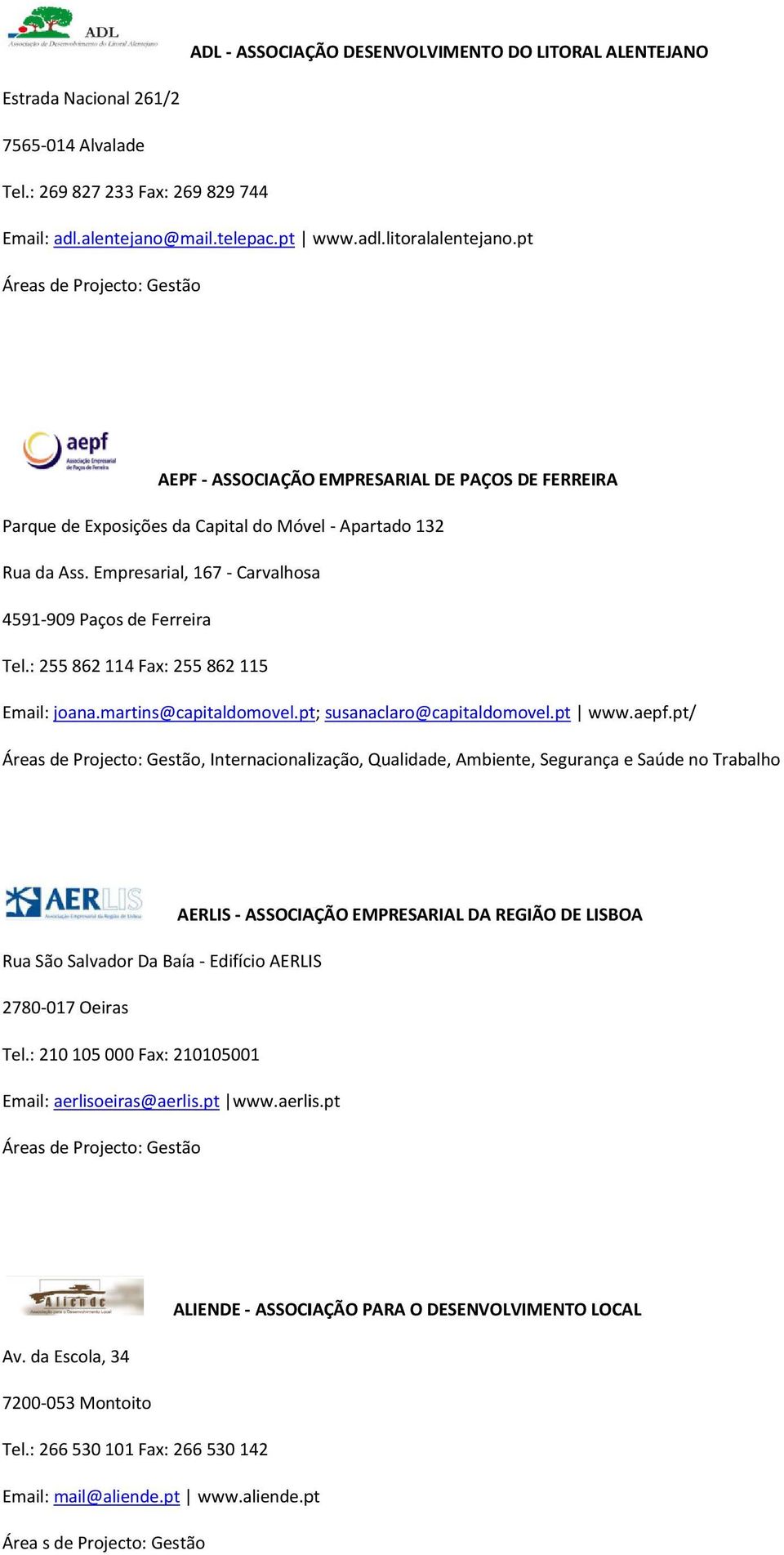 : 255862114 Fax: 255862115 Email: joana.martins@capitaldomovel.pt; susanaclaro@capitaldomovel.pt www.aepf.