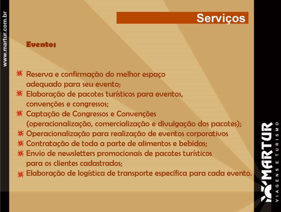 Operacionalização para realização de eventos corporativos Contratação de toda a parte de alimentos e bebidas; Envio de