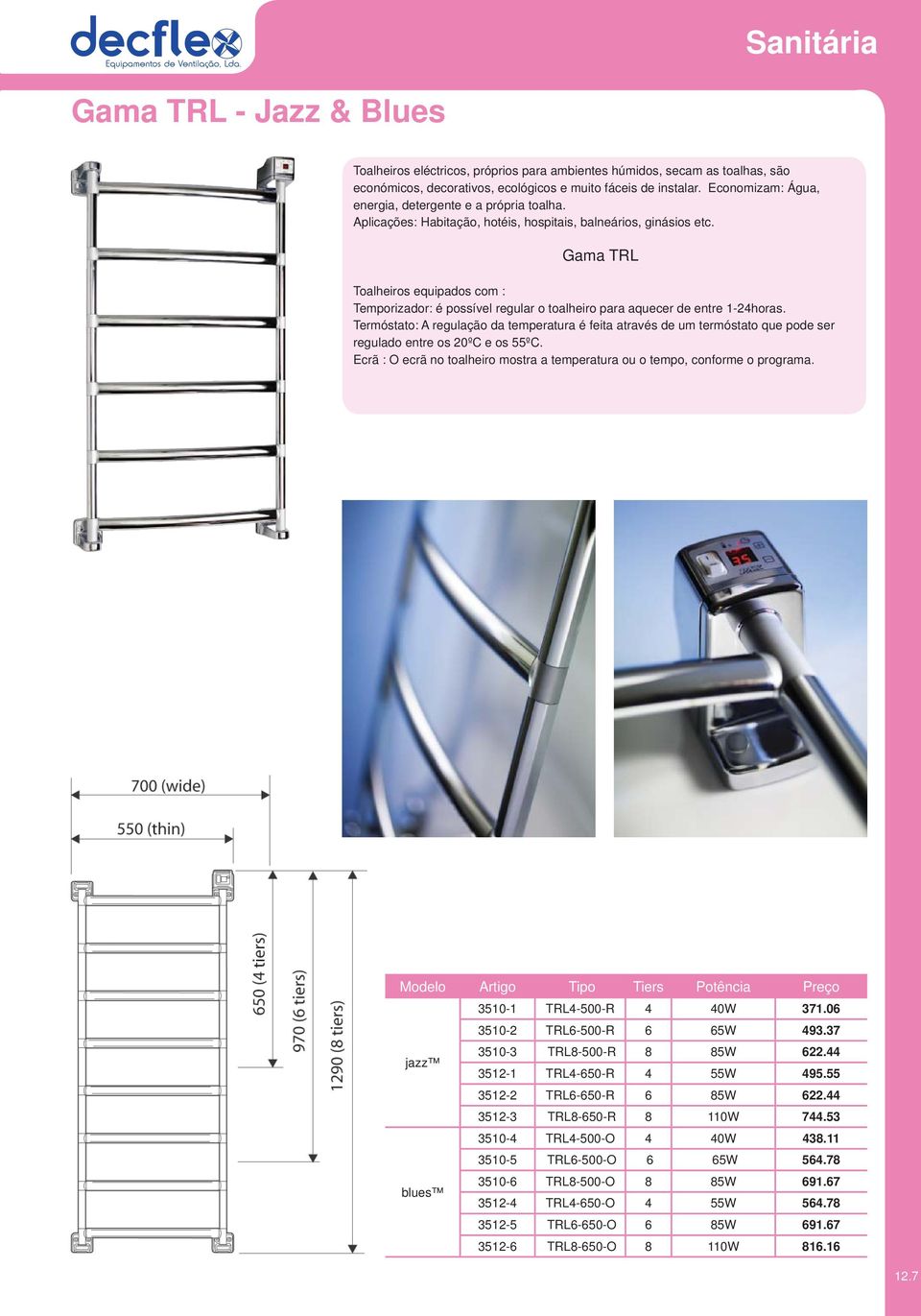 Gama TRL Toalheiros equipados com : Temporizador: é possível regular o toalheiro para aquecer de entre 1-24horas.