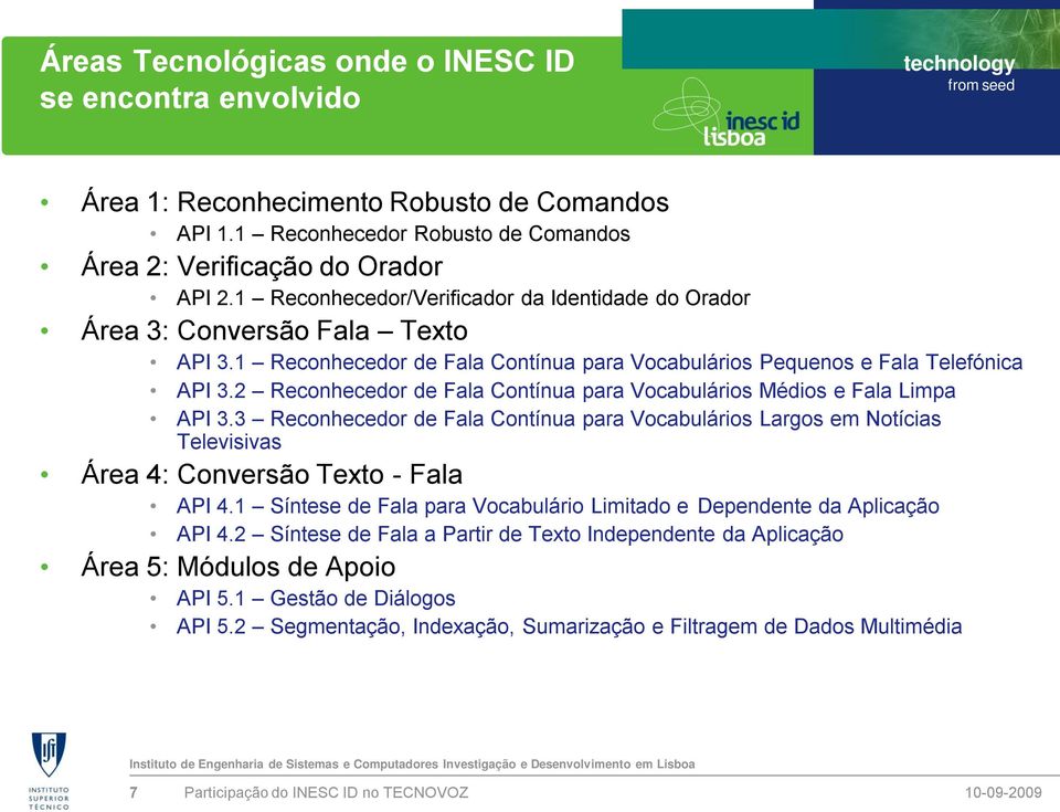 2 Reconhecedor de Fala Contínua para Vocabulários Médios e Fala Limpa API 3.3 Reconhecedor de Fala Contínua para Vocabulários Largos em Notícias Televisivas Área 4: Conversão Texto - Fala API 4.