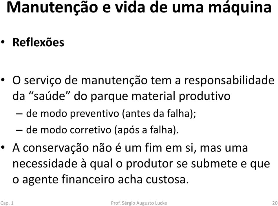 da falha); de modo corretivo (após a falha).