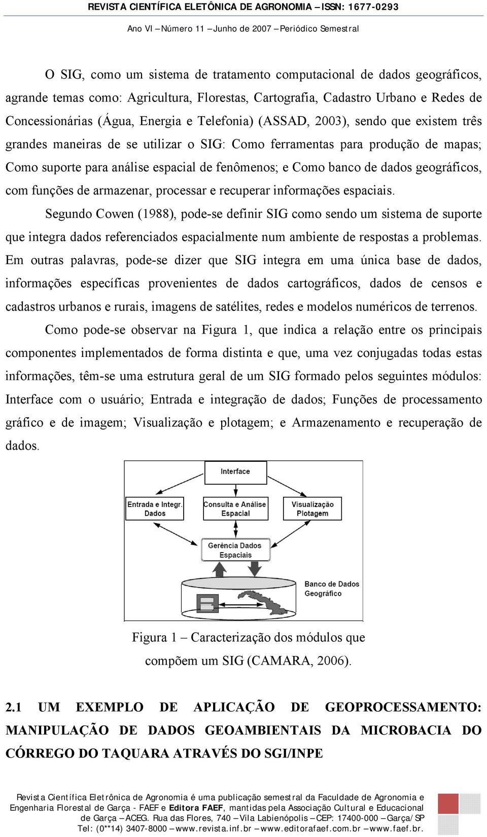 geográficos, com funções de armazenar, processar e recuperar informações espaciais.