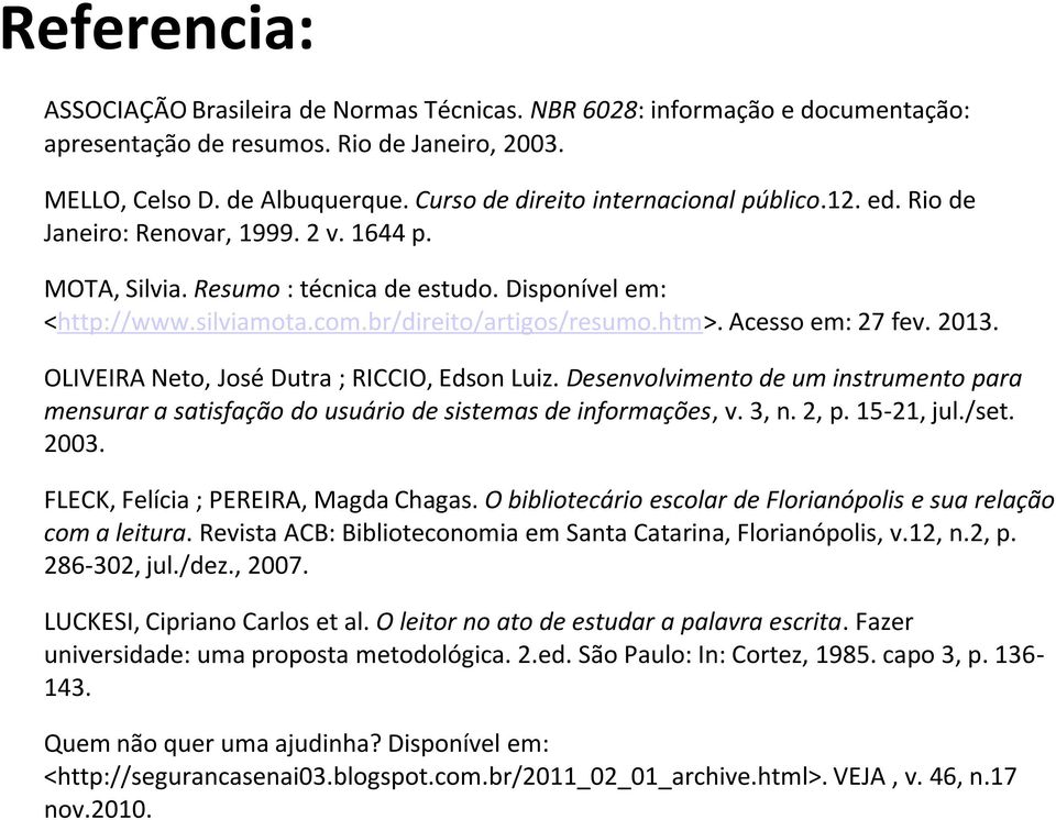br/direito/artigos/resumo.htm>. Acesso em: 27 fev. 2013. OLIVEIRA Neto, José Dutra ; RICCIO, Edson Luiz.