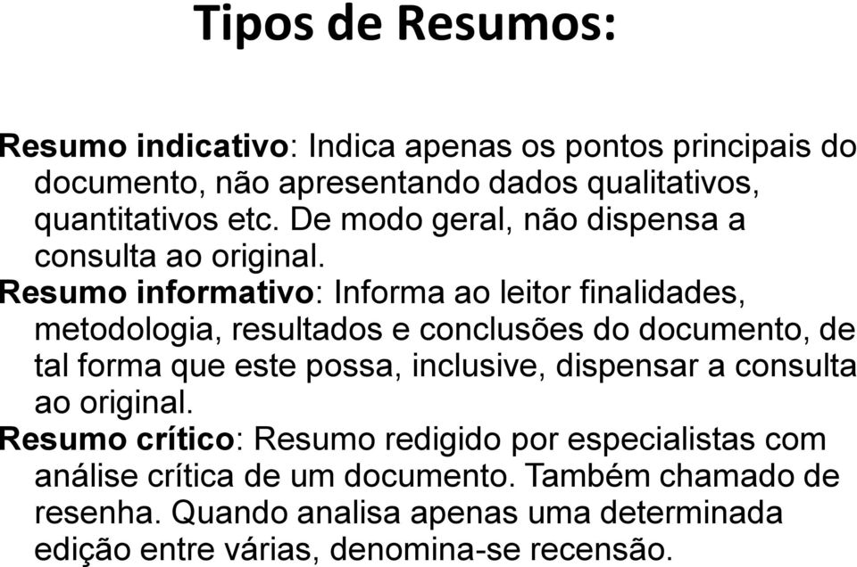 Resumo informativo: Informa ao leitor finalidades, metodologia, resultados e conclusões do documento, de tal forma que este possa,