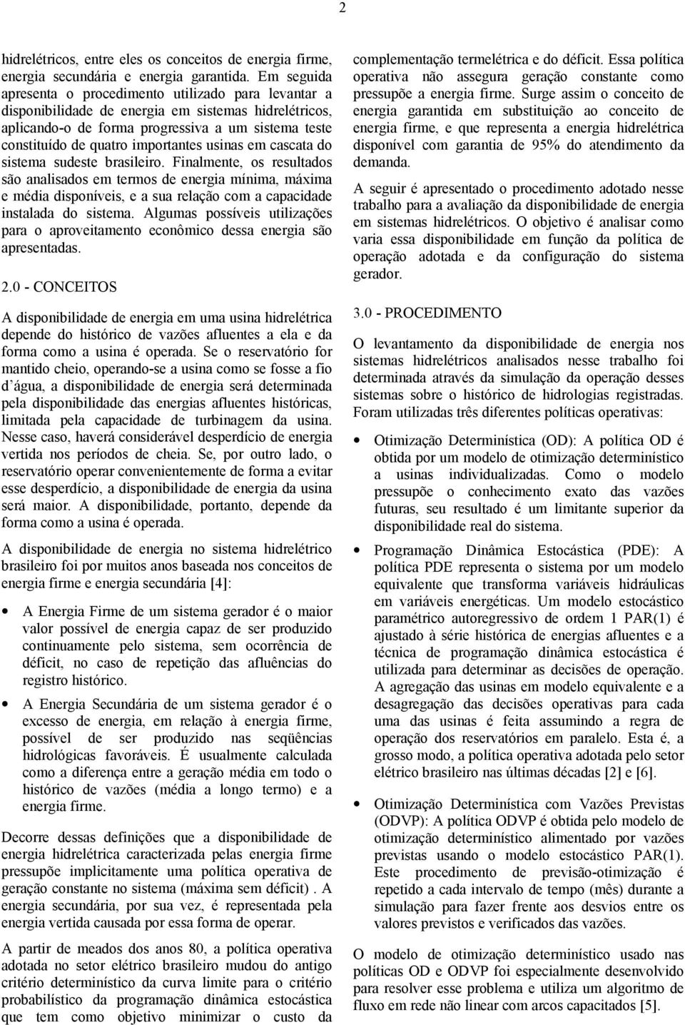 importantes usinas em cascata do sistema sudeste brasileiro.