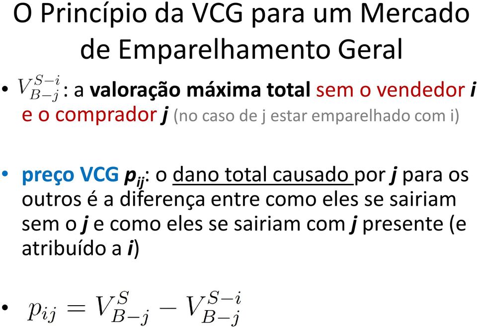 preço VCG p ij : o dano total causado por j para os outros é a diferença entre