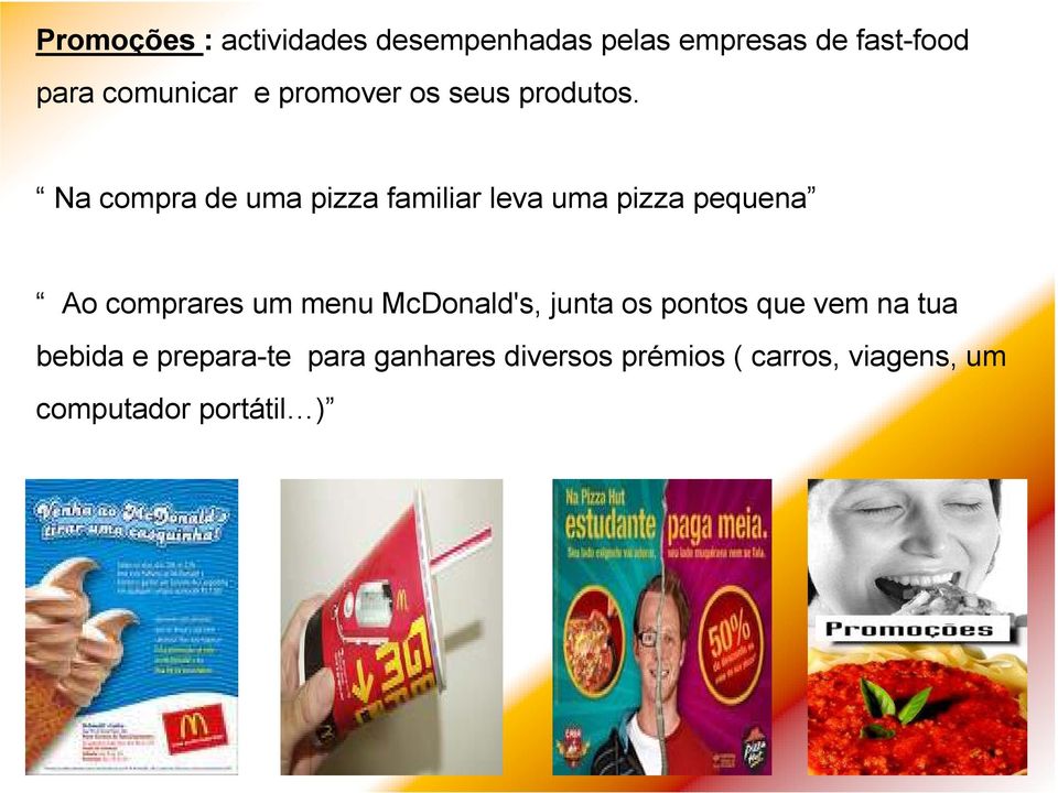 Na compra de uma pizza familiar leva uma pizza pequena Ao comprares um menu