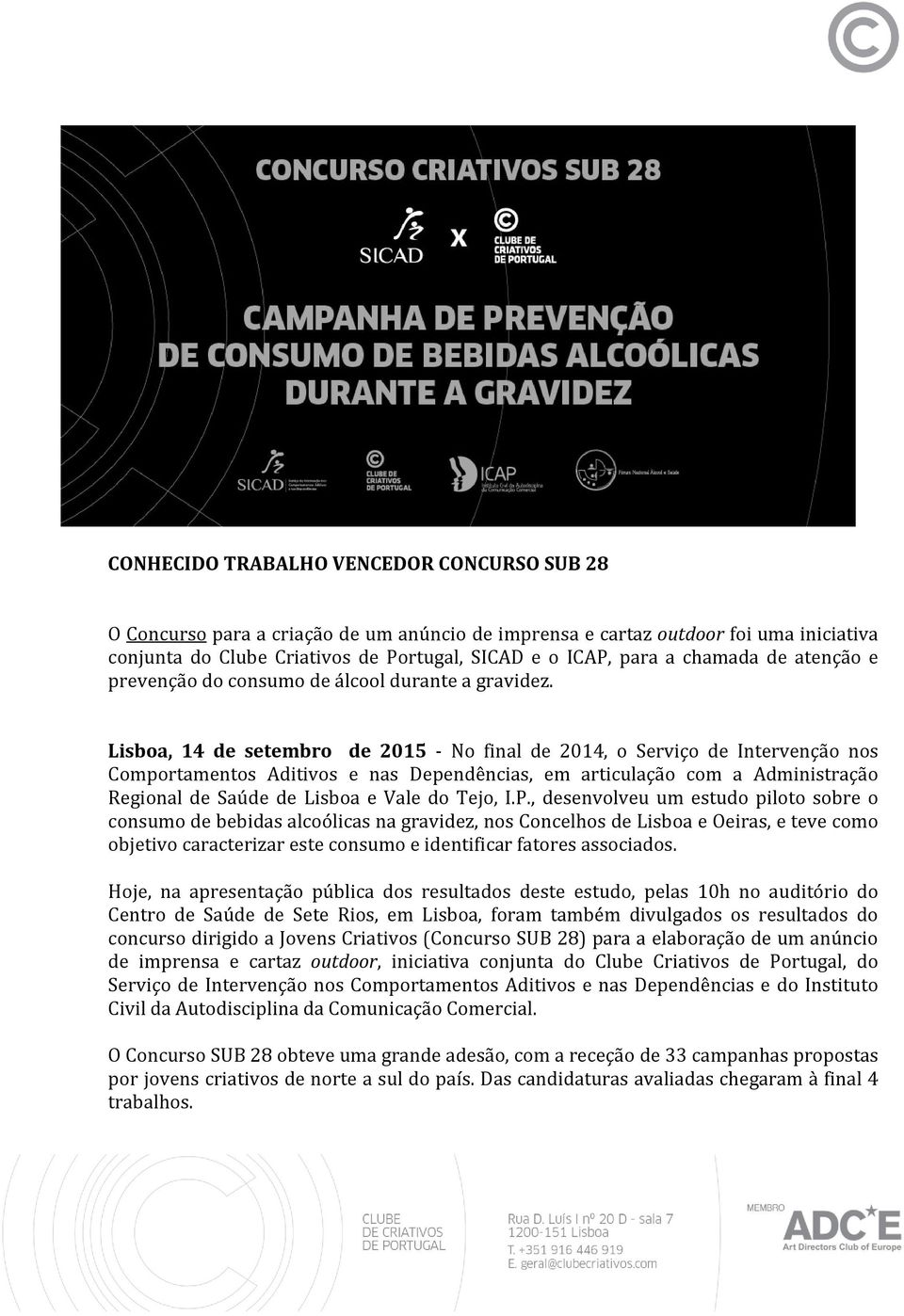 Lisboa, 14 de setembro de 2015 - No final de 2014, o Serviço de Intervenção nos Comportamentos Aditivos e nas Dependências, em articulação com a Administração Regional de Saúde de Lisboa e Vale do