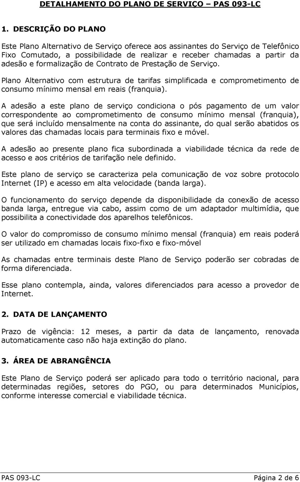 Contrato de Prestação de Serviço. Plano Alternativo com estrutura de tarifas simplificada e comprometimento de consumo mínimo mensal em reais (franquia).