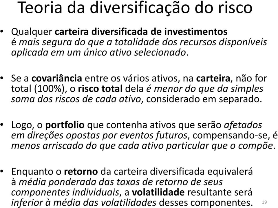 Logo, o portfolioque contenha ativos que serão afetados em direções opostas por eventos futuros, compensando-se, é menos arriscado do que cada ativo particular que o compõe.