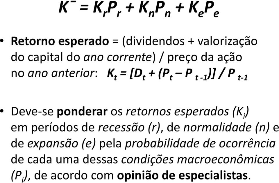 retornos esperados (K i ) em períodos de recessão (r), de normalidade (n)e de expansão (e)pela