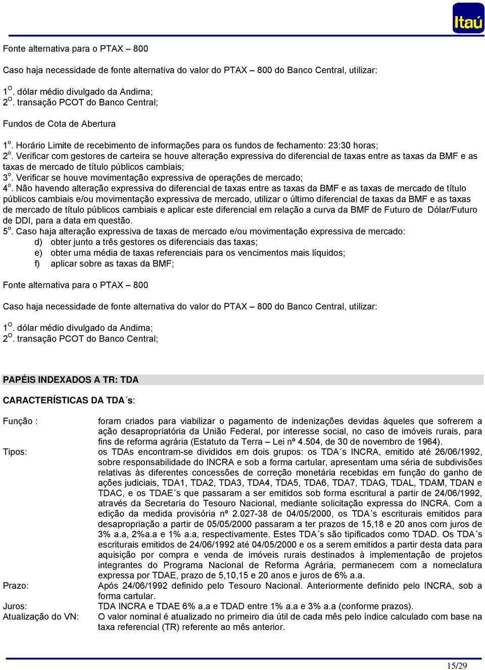 Verificar com gestores de carteira se houve alteração expressiva do diferencial de taxas entre as taxas da BMF e as taxas de mercado de título públicos cambiais; 3 o.