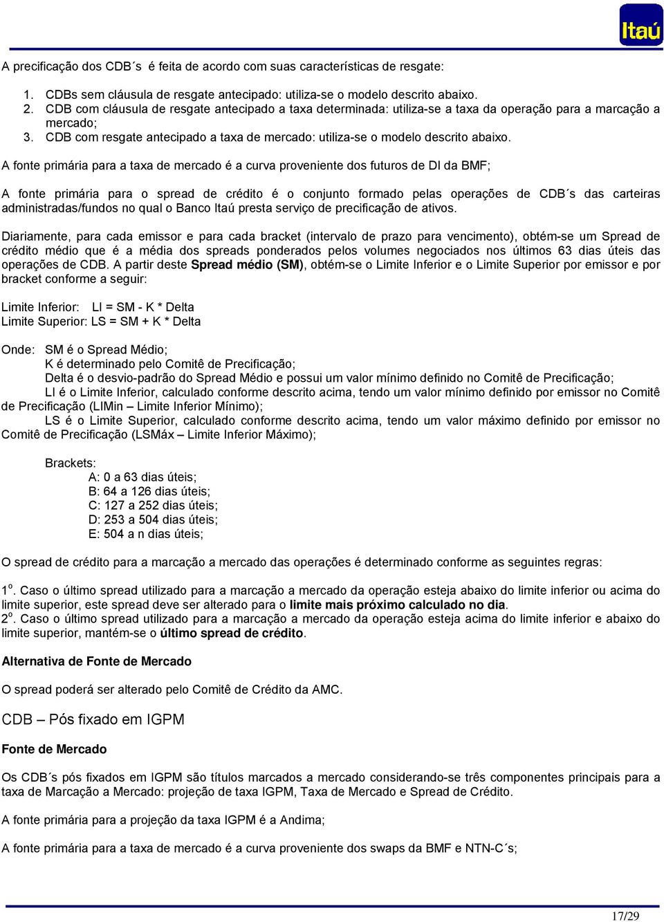 CDB com resgate antecipado a taxa de mercado: utiliza-se o modelo descrito abaixo.