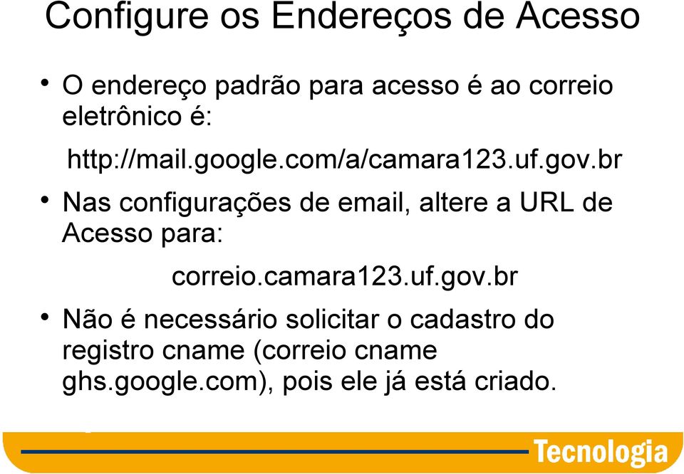 br Nas configurações de email, altere a URL de Acesso para: correio.camara123.uf.