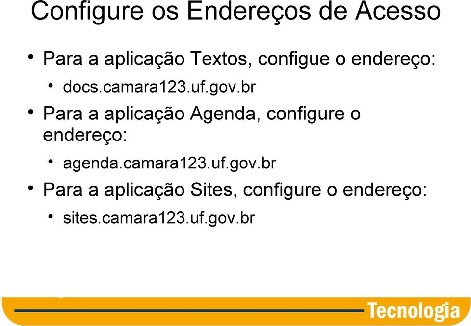 br Para a aplicação Agenda, configure o endereço: agenda.