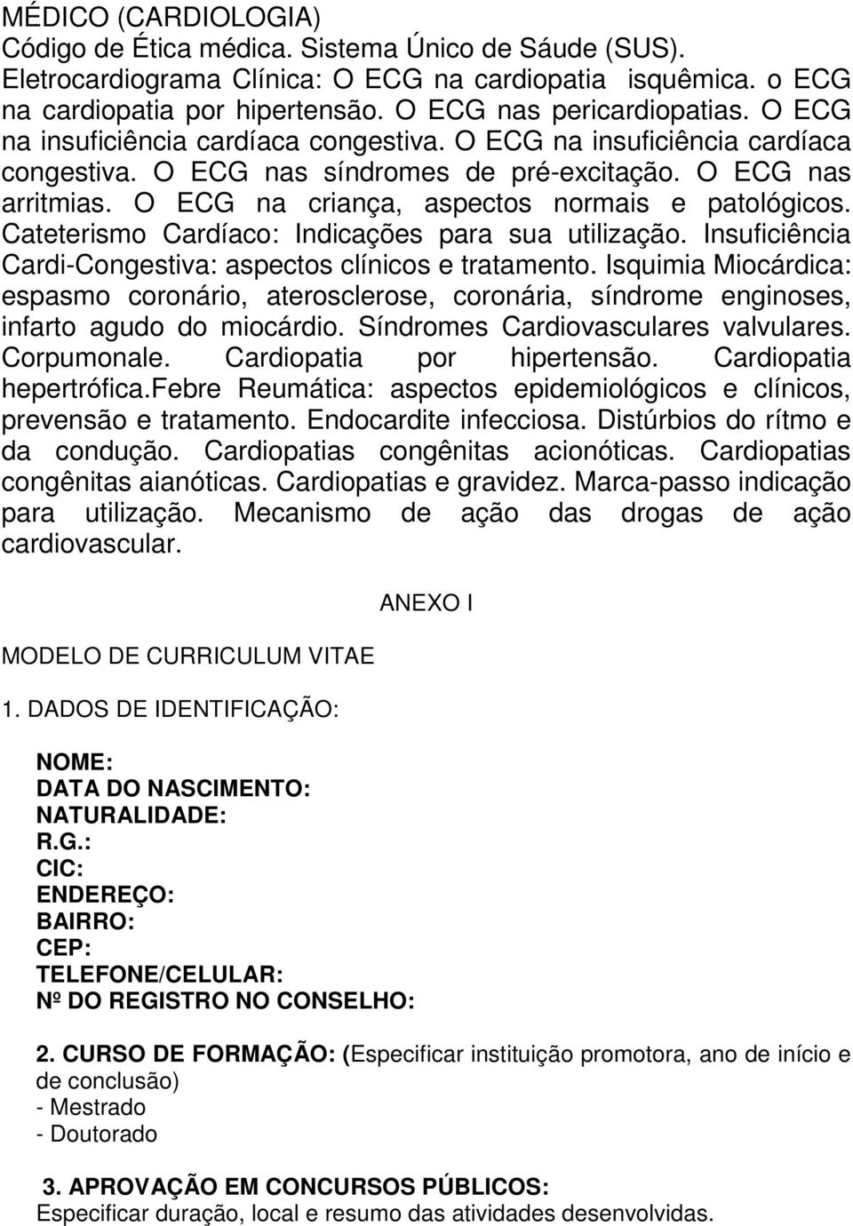 Cateterismo Cardíaco: Indicações para sua utilização. Insuficiência Cardi-Congestiva: aspectos clínicos e tratamento.