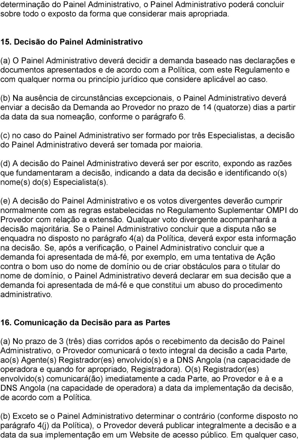 norma ou princípio jurídico que considere aplicável ao caso.