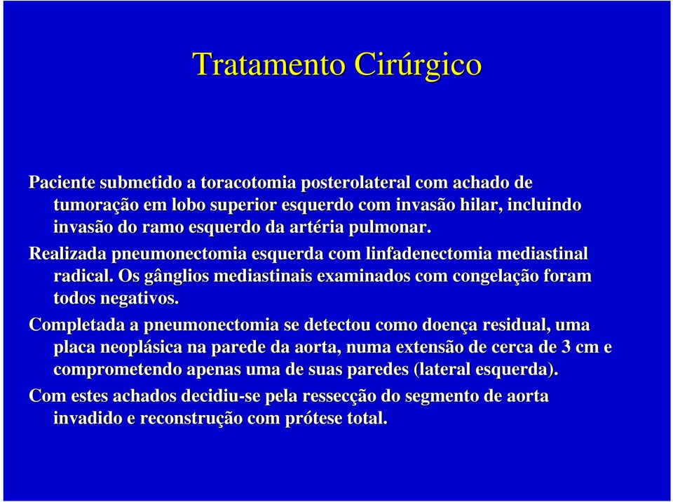 Os gânglios mediastinais examinados com congelação foram todos negativos.