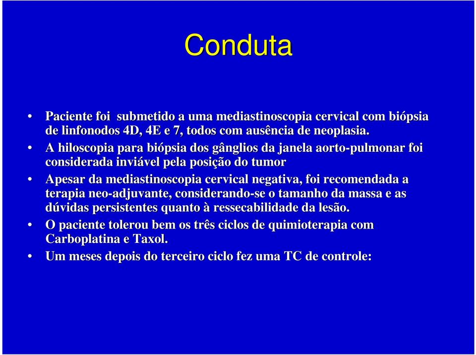 cervical negativa, foi recomendada a terapia neo-adjuvante, considerando-se o tamanho da massa e as dúvidas persistentes quanto à