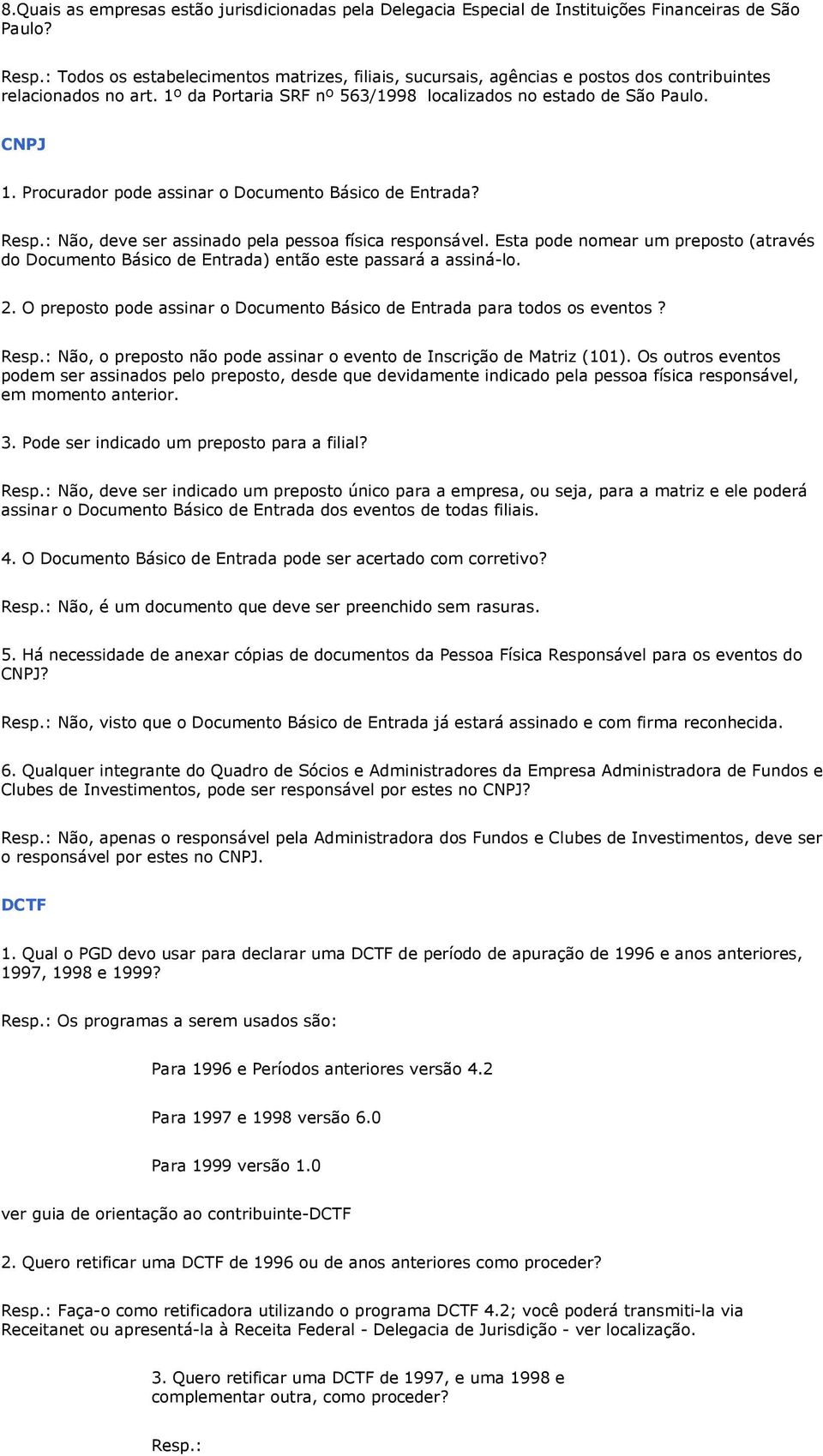 Procurador pode assinar o Documento Básico de Entrada? Resp.: Não, deve ser assinado pela pessoa física responsável.