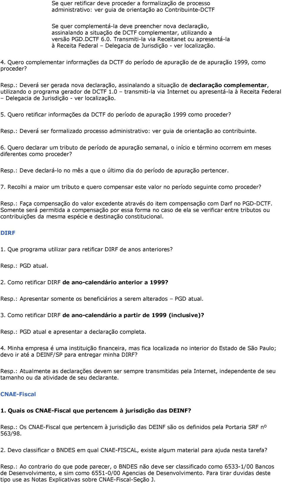 Quero complementar informações da DCTF do período de apuração de de apuração 1999, como proceder? Resp.