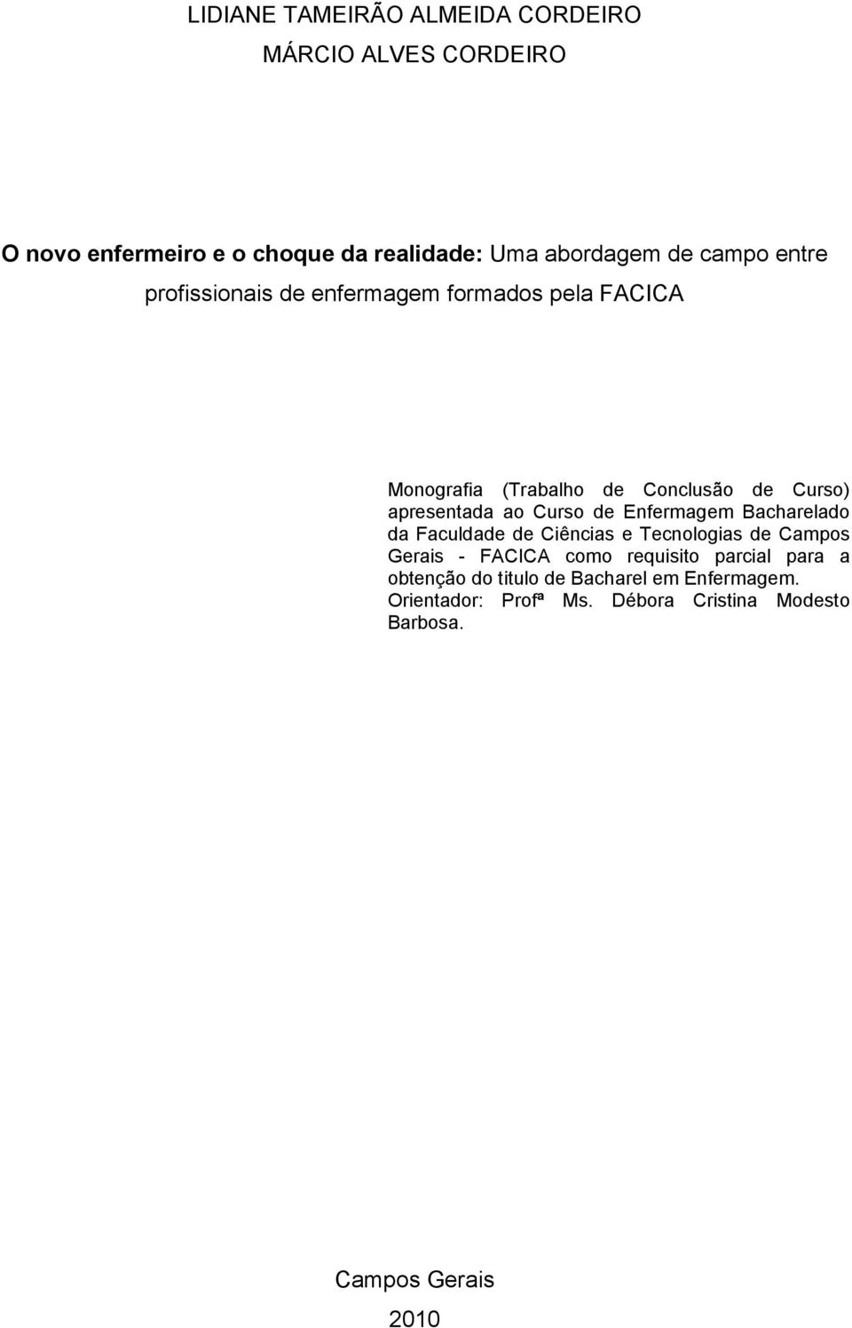 Curso de Enfermagem Bacharelado da Faculdade de Ciências e Tecnologias de Campos Gerais - FACICA como requisito parcial