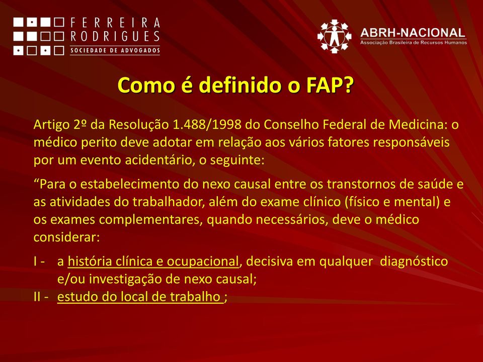 acidentário, o seguinte: Para o estabelecimento do nexo causal entre os transtornos de saúde e as atividades do trabalhador, além do exame