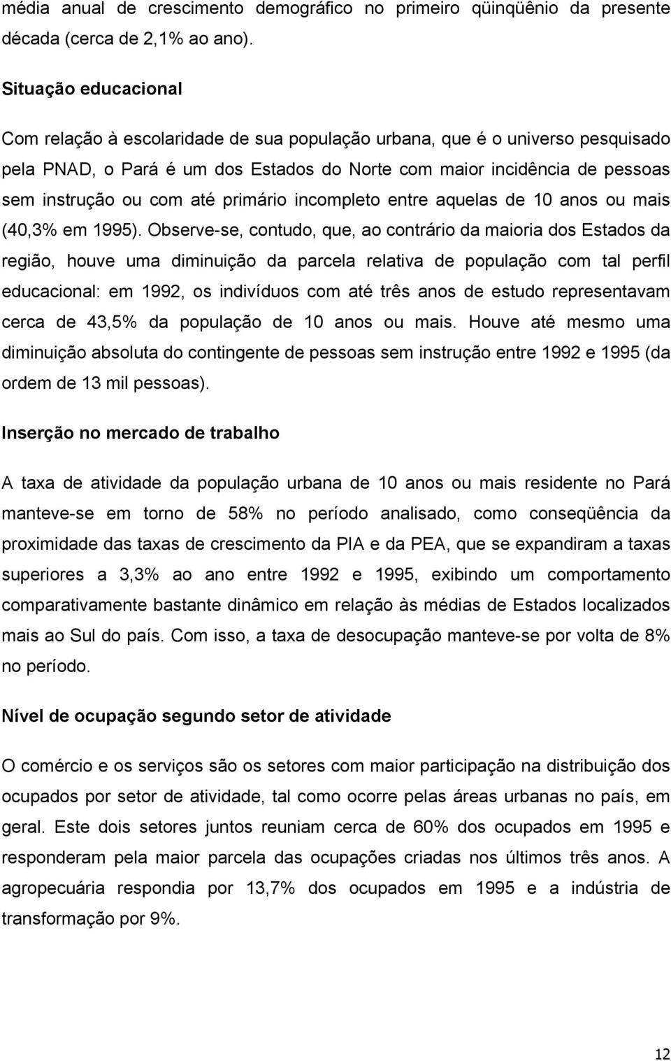 até primário incompleto entre aquelas de 10 anos ou mais (40,3% em 1995).