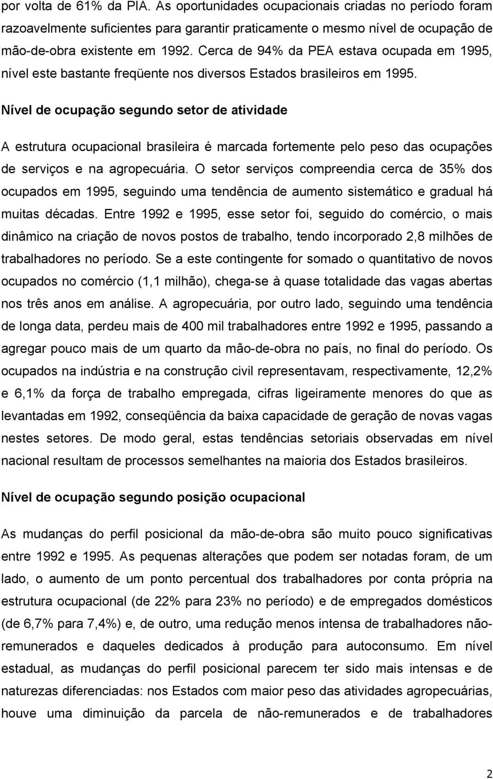 Nível de ocupação segundo setor de atividade A estrutura ocupacional brasileira é marcada fortemente pelo peso das ocupações de serviços e na agropecuária.