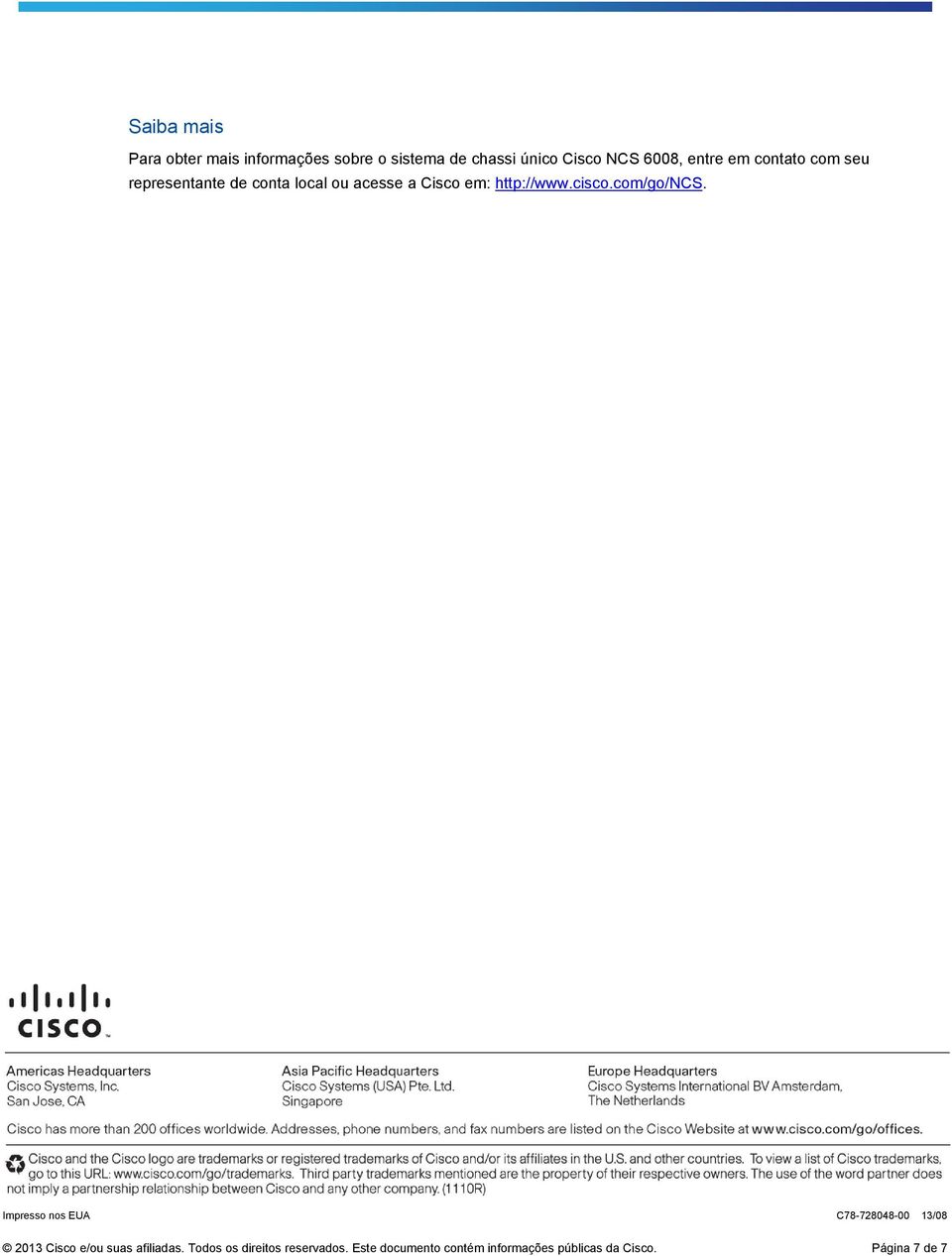 cisco.com/go/ncs. Impresso nos EUA C78-728048-00 13/08 2013 Cisco e/ou suas afiliadas.