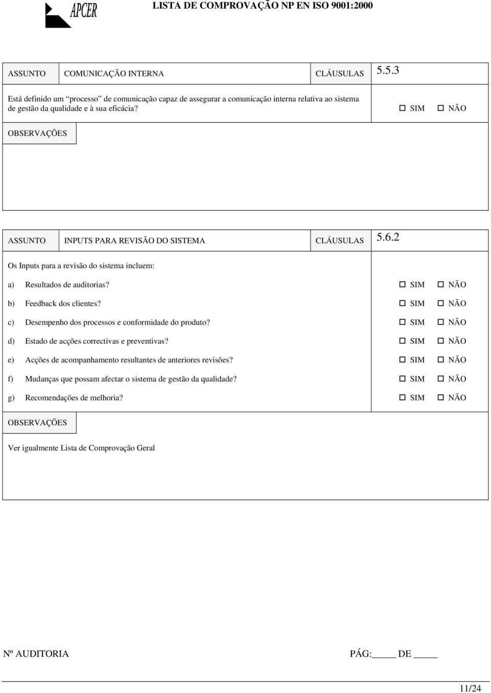 ASSUNTO INPUTS PARA REVISÃO DO SISTEMA CLÁUSULAS 5.6.2 Os Inputs para a revisão do sistema incluem: a) Resultados de auditorias? b) Feedback dos clientes?