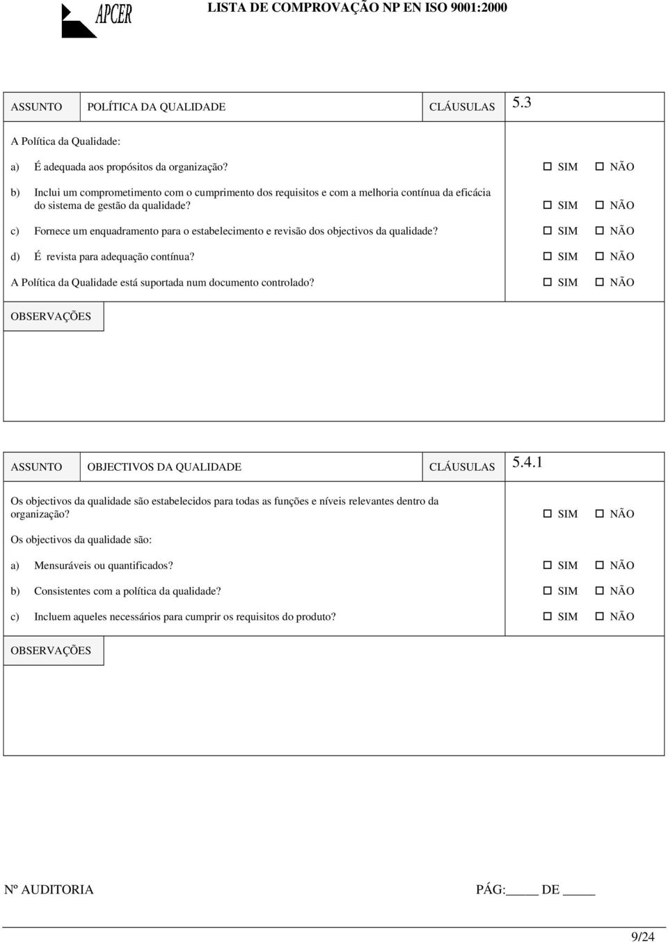 c) Fornece um enquadramento para o estabelecimento e revisão dos objectivos da qualidade? d) É revista para adequação contínua? A Política da Qualidade está suportada num documento controlado?