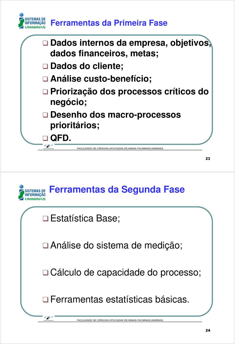 Desenho dos macro-processos prioritários; QFD.