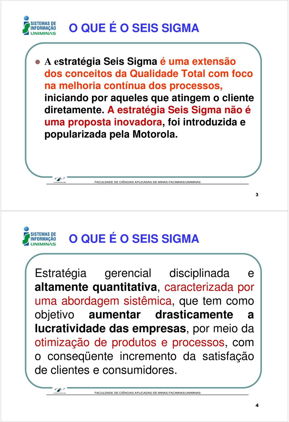 3 O QUE É O SEIS SIGMA Estratégia gerencial disciplinada e altamente quantitativa, caracterizada por uma abordagem sistêmica, que tem como objetivo