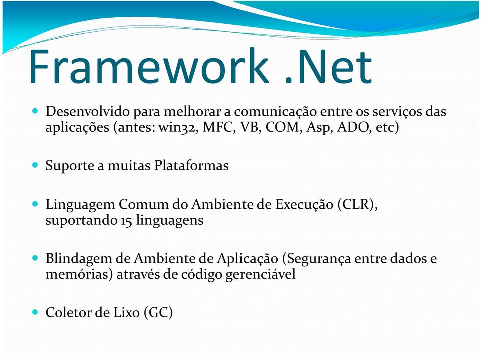 win32, MFC, VB, COM, Asp, ADO, etc) Suporte a muitas Plataformas Linguagem Comum do