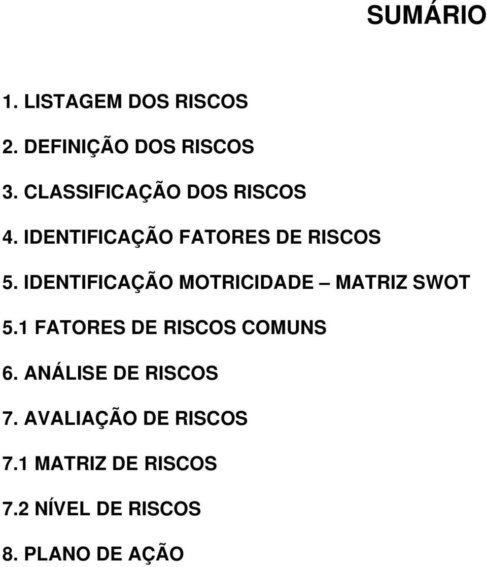 IDENTIFICÇÃO MOTRICIDDE MTRIZ SWOT 5.1 FTORES DE RISCOS COMUNS 6.