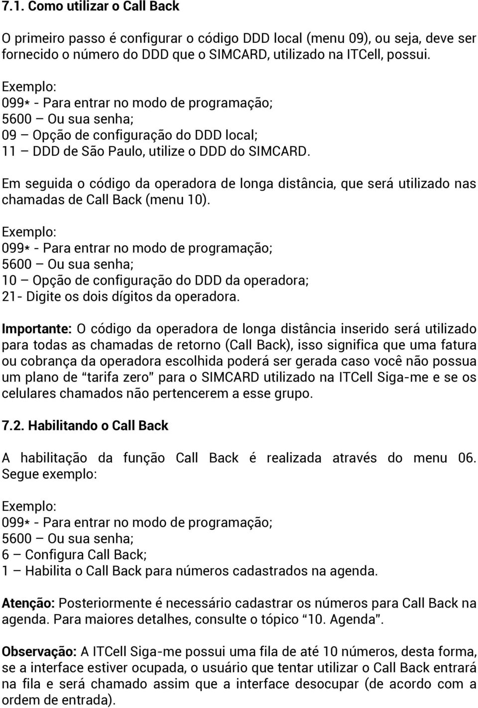 Em seguida o código da operadora de longa distância, que será utilizado nas chamadas de Call Back (menu 10).