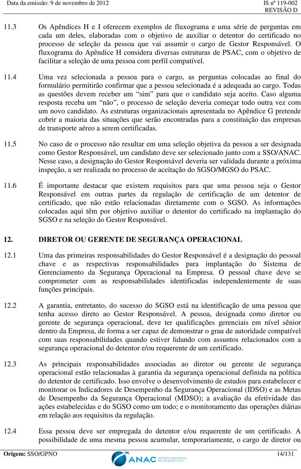 4 Uma vez selecionada a pessoa para o cargo, as perguntas colocadas ao final do formulário permitirão confirmar que a pessoa selecionada é a adequada ao cargo.