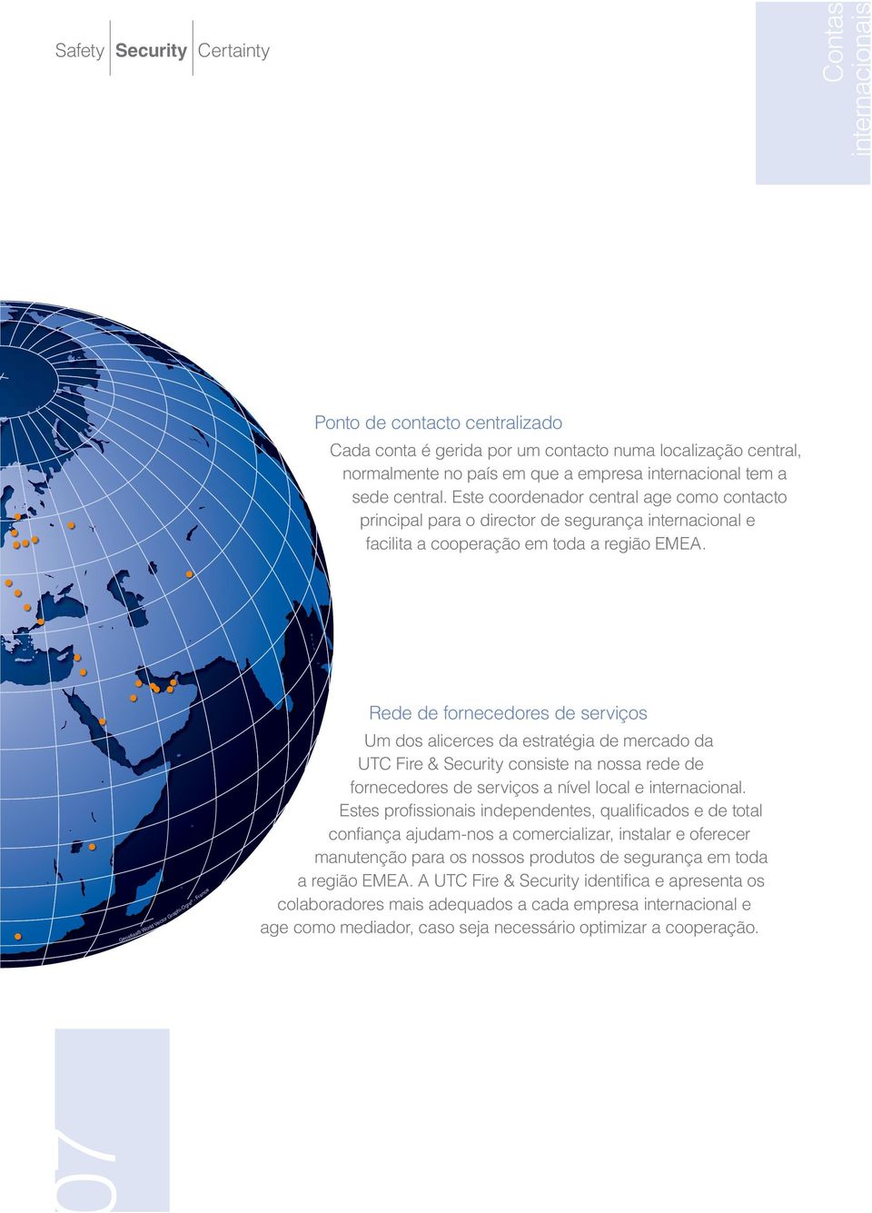 Geoatlas World Vector Graphi-Ogre - France Rede de fornecedores de serviços Um dos alicerces da estratégia de mercado da UTC Fire & Security consiste na nossa rede de fornecedores de serviços a nível