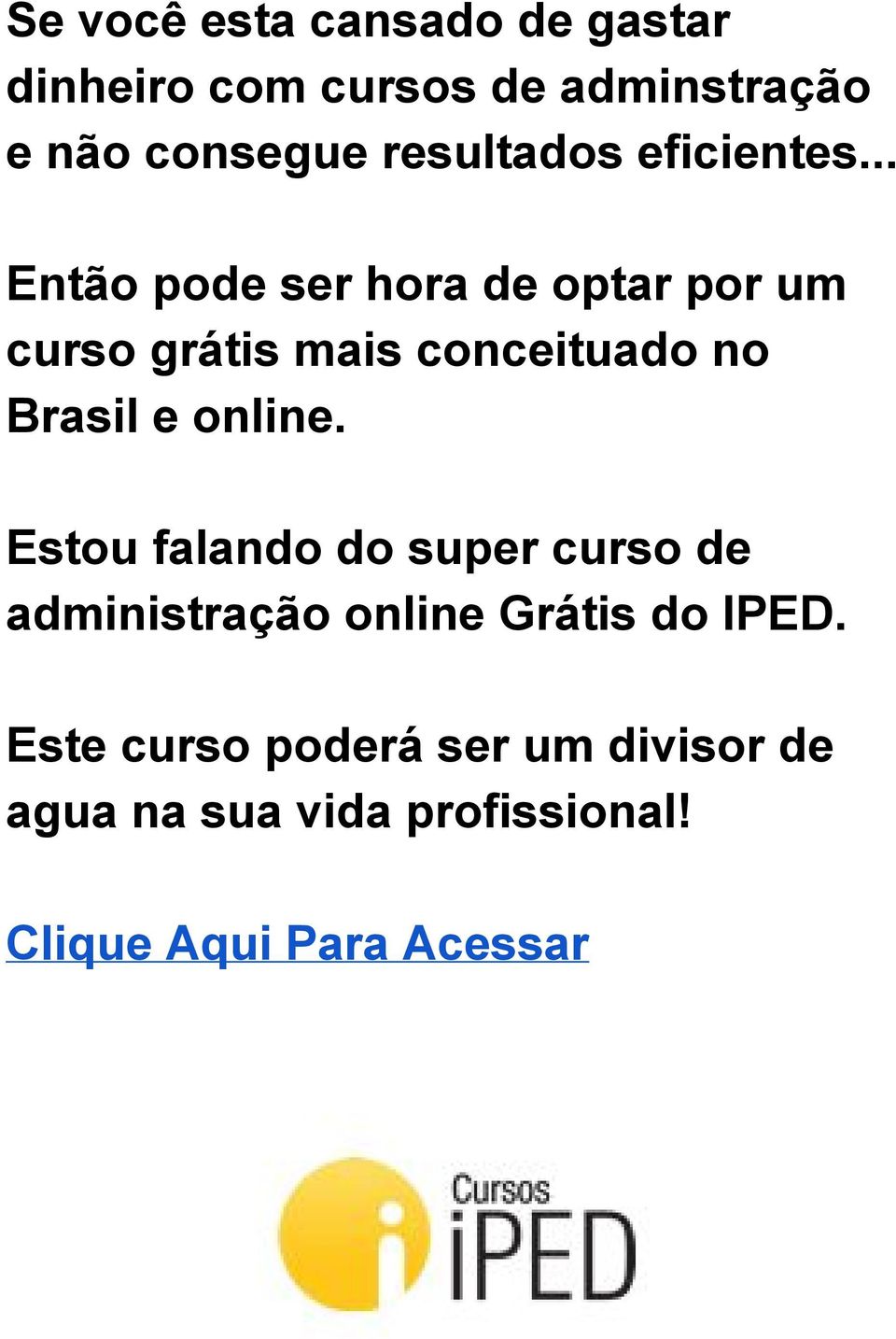.. Então pode ser hora de optar por um curso grátis mais conceituado no Brasil e online.