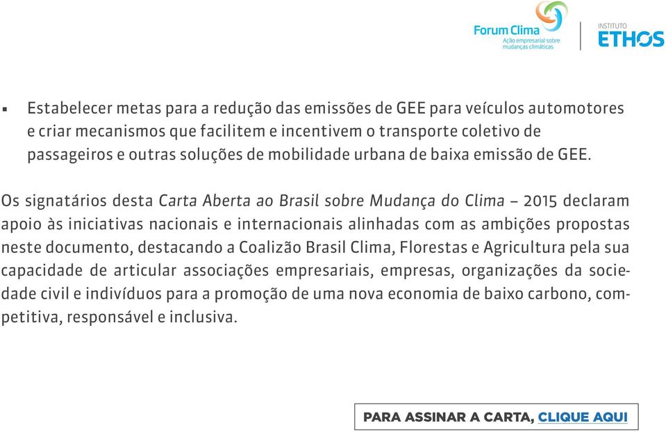 Os signatários desta Carta Aberta ao Brasil sobre Mudança do Clima 2015 declaram apoio às iniciativas nacionais e internacionais alinhadas com as ambições propostas neste