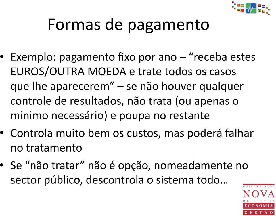 apenas o minimo necessário) e poupa no restante Controla muito bem os custos, mas poderá falhar