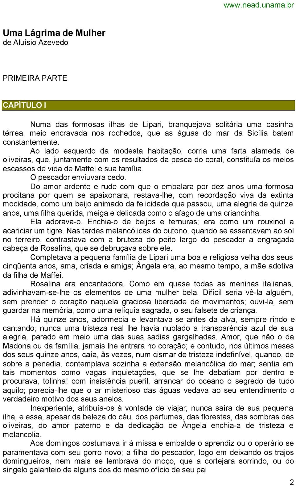 Ao lado esquerdo da modesta habitação, corria uma farta alameda de oliveiras, que, juntamente com os resultados da pesca do coral, constituía os meios escassos de vida de Maffei e sua família.