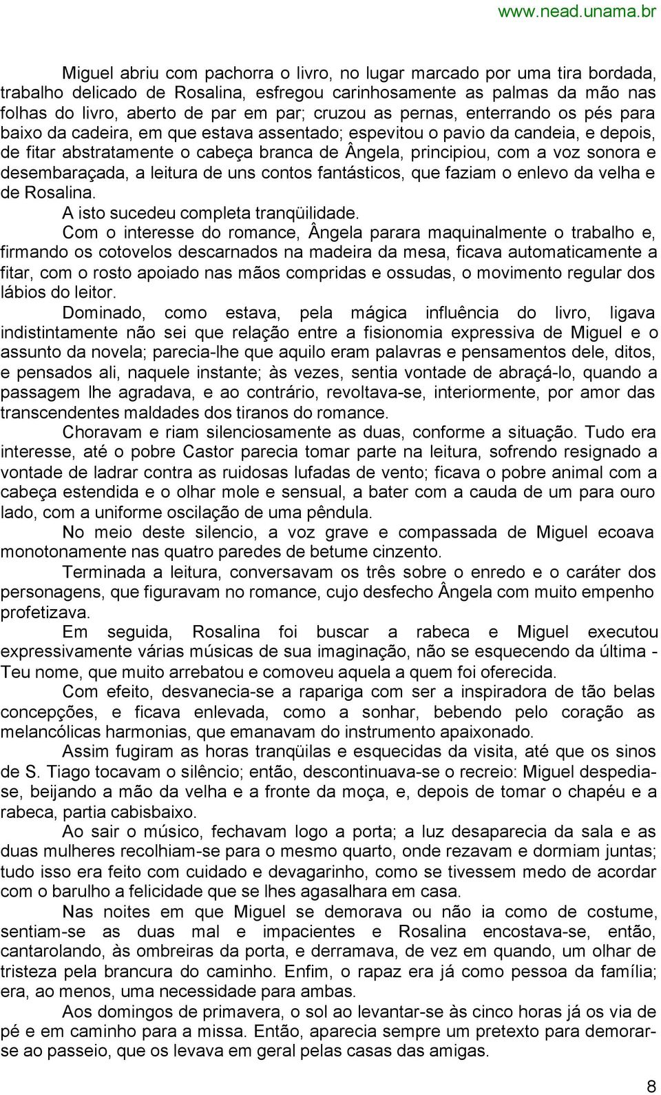 desembaraçada, a leitura de uns contos fantásticos, que faziam o enlevo da velha e de Rosalina. A isto sucedeu completa tranqüilidade.