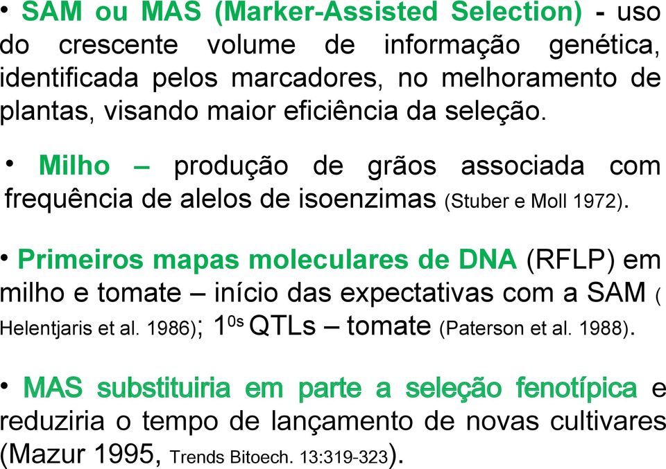 Primeiros mapas moleculares de DNA (RFLP) em milho e tomate início das expectativas com a SAM ( Helentjaris et al.