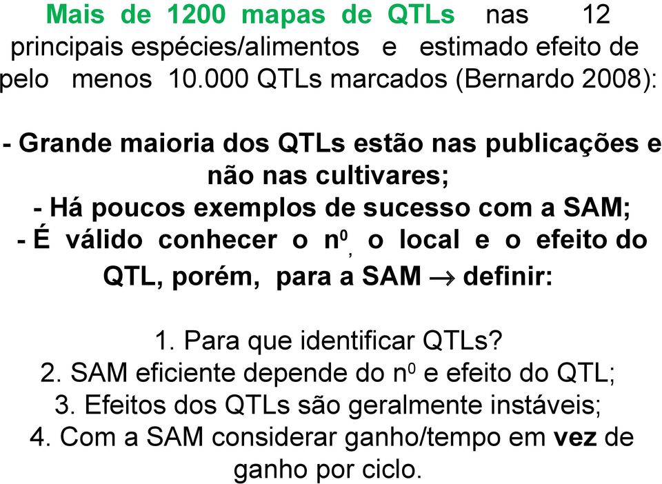 sucesso com a SAM; - É válido conhecer o n0, o local e o efeito do QTL, porém, para a SAM definir: 1. Para que identificar QTLs?