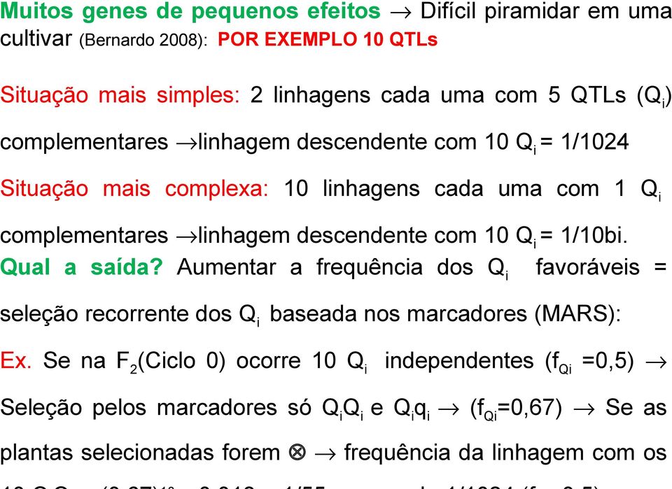 descendente com 10 Qi = 1/10bi. Qual a saída? Aumentar a frequência dos Qi favoráveis = seleção recorrente dos Qi baseada nos marcadores (MARS): Ex.