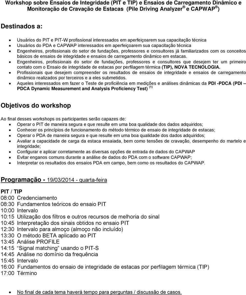 professores e consultores já familiarizados com os conceitos básicos de ensaios de integridade e ensaios de carregamento dinâmico em estacas.