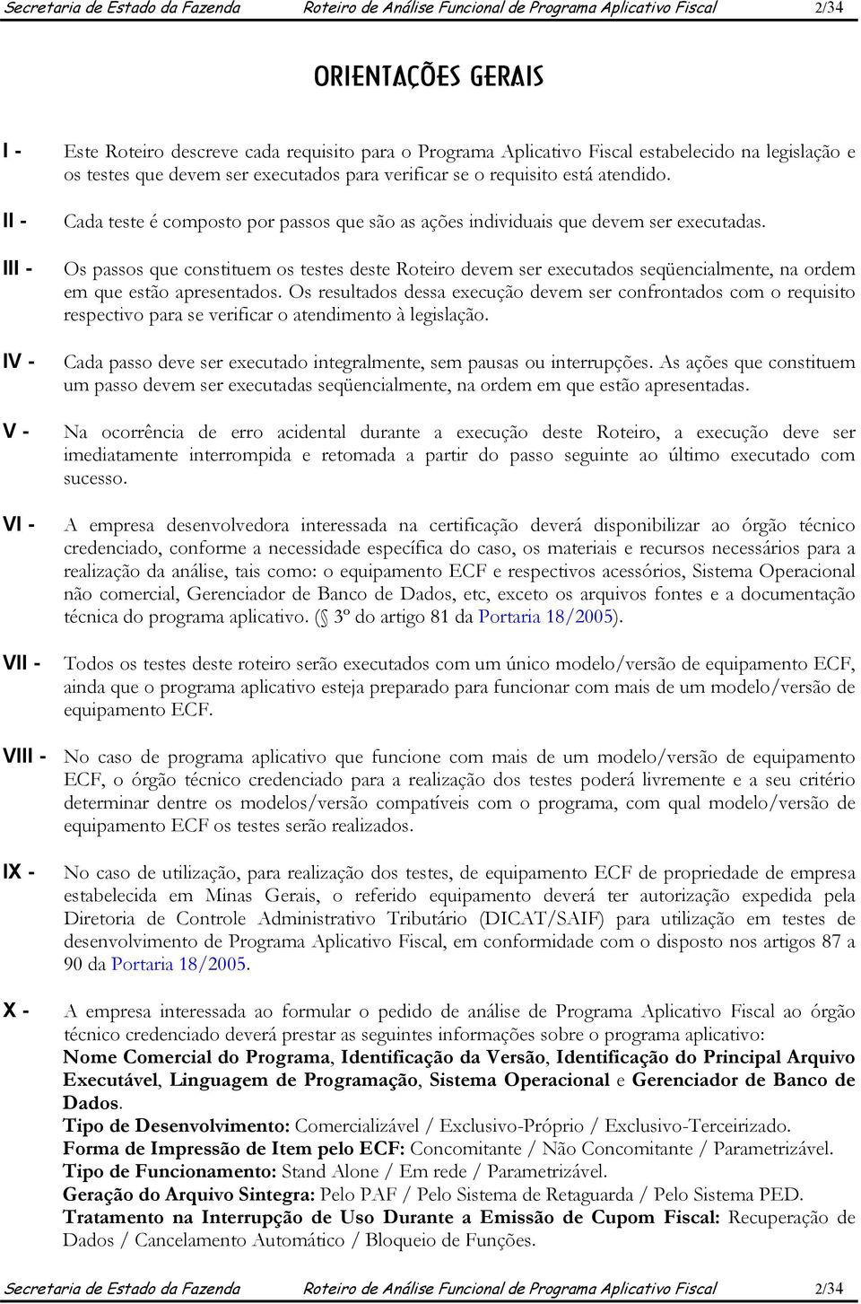 Cada teste é composto por passos que são as ações individuais que devem ser executadas.