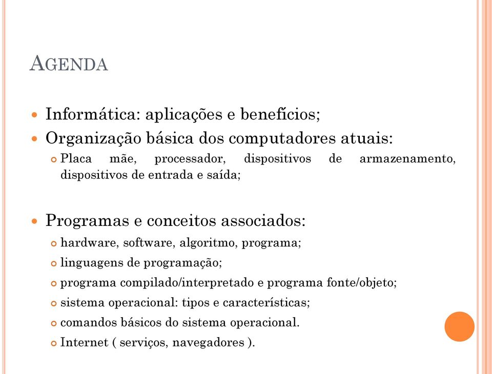 software, algoritmo, programa; linguagens de programação; programa compilado/interpretado e programa fonte/objeto;